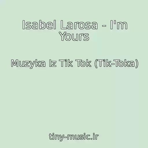 کاور آهنگ Isabel Larosa - I'm Yours از Muzyka Iz Tik Tok (Tik-Toka)