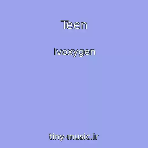 کاور آهنگ Teen از Ivoxygen