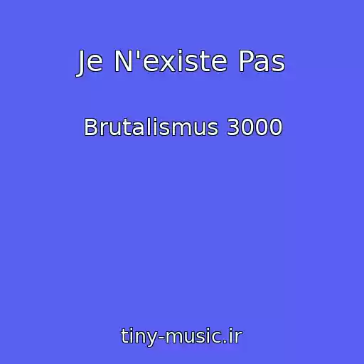 کاور آهنگ Je N'existe Pas از Brutalismus 3000