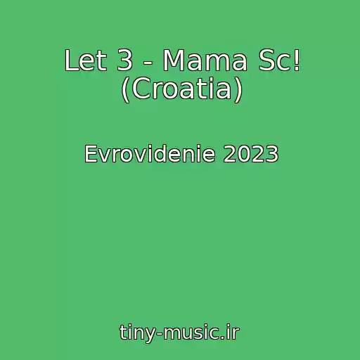 کاور آهنگ Let 3 - Mama Sc! (Croatia) از Evrovidenie 2023