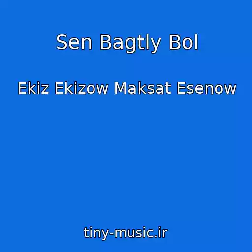 کاور آهنگ Sen Bagtly Bol از Ekiz Ekizow Maksat Esenow