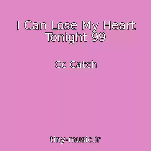 کاور آهنگ I Can Lose My Heart Tonight 99 از Cc Catch