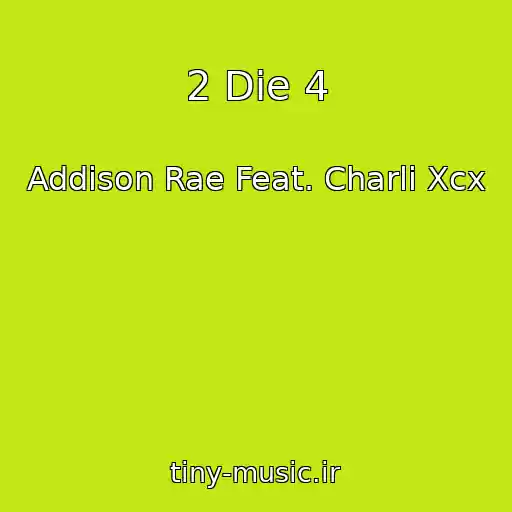 کاور آهنگ 2 Die 4 از Addison Rae Feat. Charli Xcx