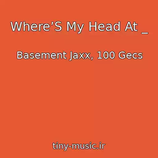 کاور آهنگ Where’S My Head At _ از Basement Jaxx, 100 Gecs