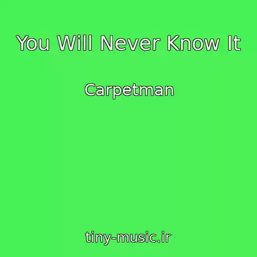 کاور آهنگ You Will Never Know It از Carpetman
