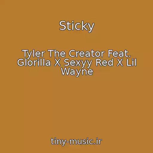 کاور آهنگ Sticky از Tyler The Creator Feat. Glorilla X Sexyy Red X Lil Wayne