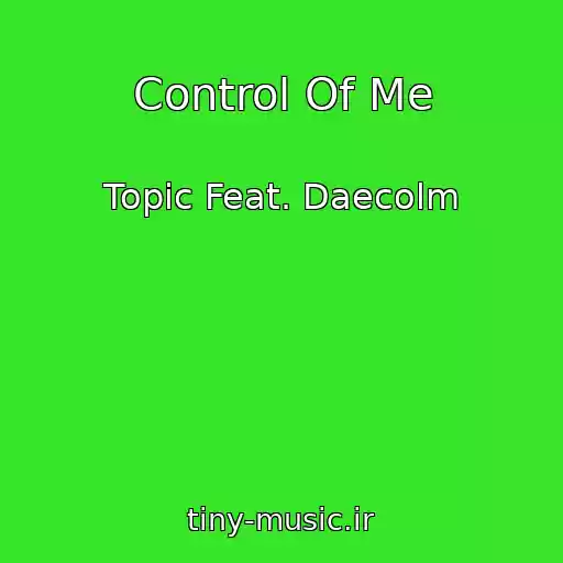 کاور آهنگ Control Of Me از Topic Feat. Daecolm
