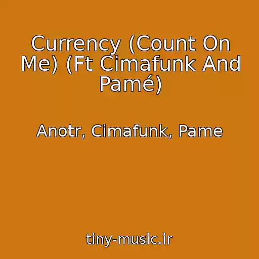 کاور آهنگ Currency (Count On Me) (Ft Cimafunk And Pamé) از Anotr, Cimafunk, Pame