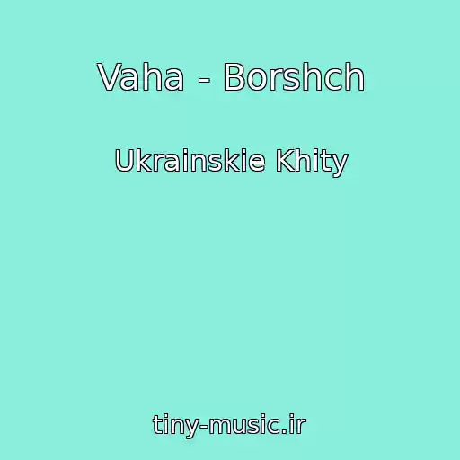 کاور آهنگ Vaha - Borshch از Ukrainskie Khity