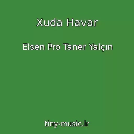 کاور آهنگ Xuda Havar از Elsen Pro Taner Yalçın