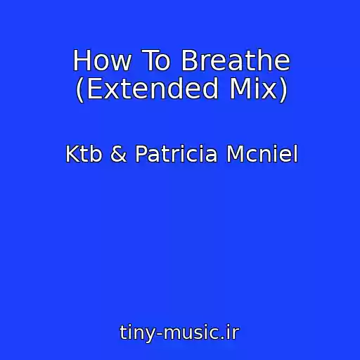 کاور آهنگ How To Breathe (Extended Mix) از Ktb & Patricia Mcniel