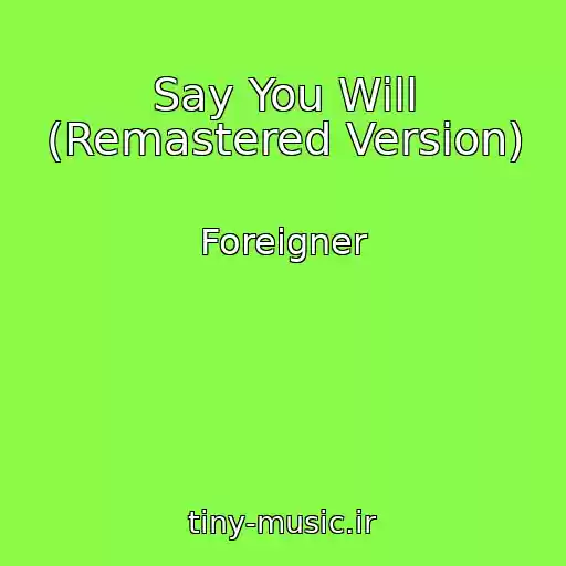 کاور آهنگ Say You Will (Remastered Version) از Foreigner