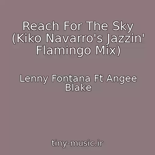 کاور آهنگ Reach For The Sky (Kiko Navarro's Jazzin' Flamingo Mix) از Lenny Fontana Ft Angee Blake