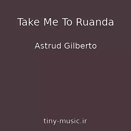 کاور آهنگ Take Me To Ruanda از Astrud Gilberto