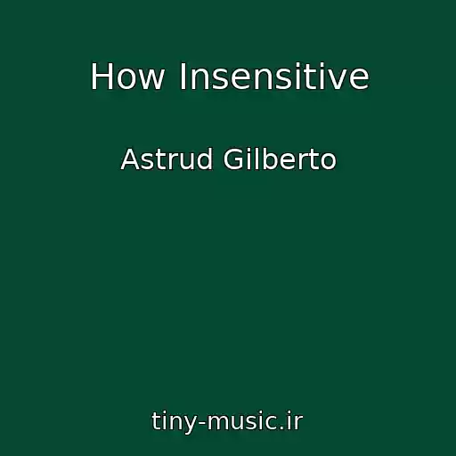 کاور آهنگ How Insensitive از Astrud Gilberto
