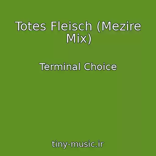 کاور آهنگ Totes Fleisch (Mezire Mix) از Terminal Choice