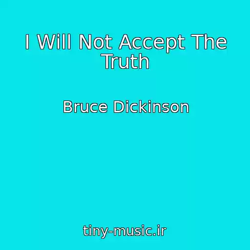 کاور آهنگ I Will Not Accept The Truth از Bruce Dickinson