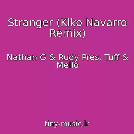 کاور آهنگ Stranger (Kiko Navarro Remix) از Nathan G & Rudy Pres. Tuff & Mello