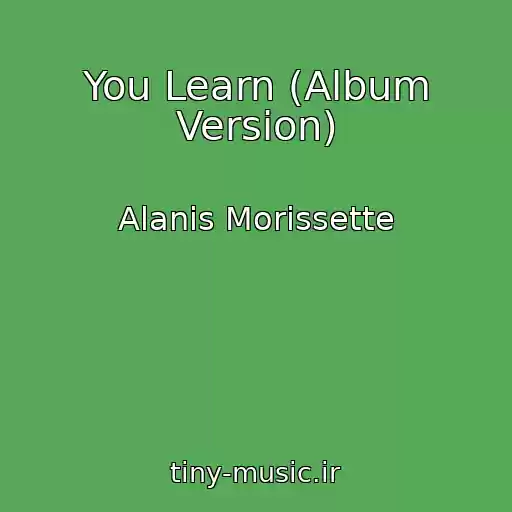 کاور آهنگ You Learn (Album Version) از Alanis Morissette