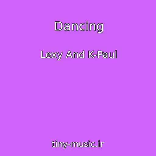 کاور آهنگ Dancing از Lexy And K-Paul