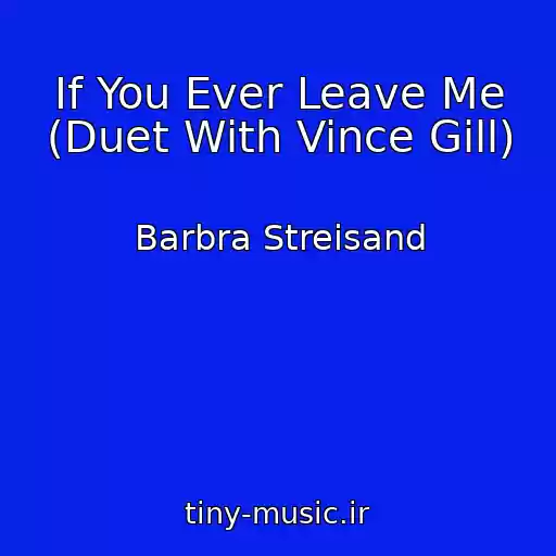 کاور آهنگ If You Ever Leave Me (Duet With Vince Gill) از Barbra Streisand