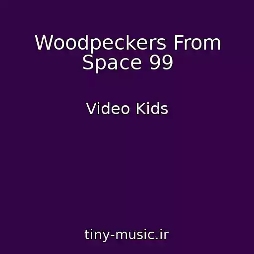 کاور آهنگ Woodpeckers From Space 99 از Video Kids