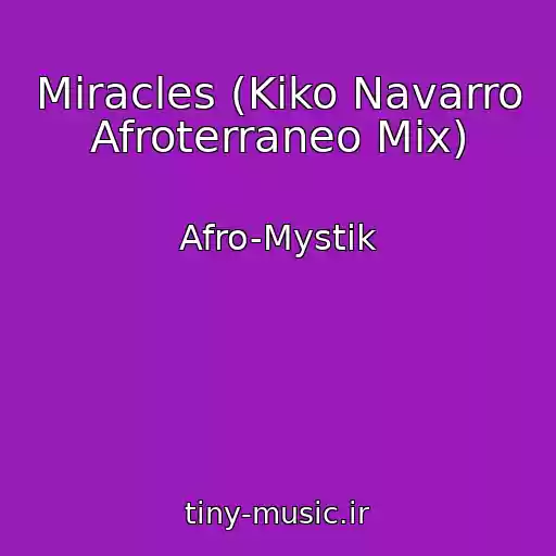 کاور آهنگ Miracles (Kiko Navarro Afroterraneo Mix) از Afro-Mystik