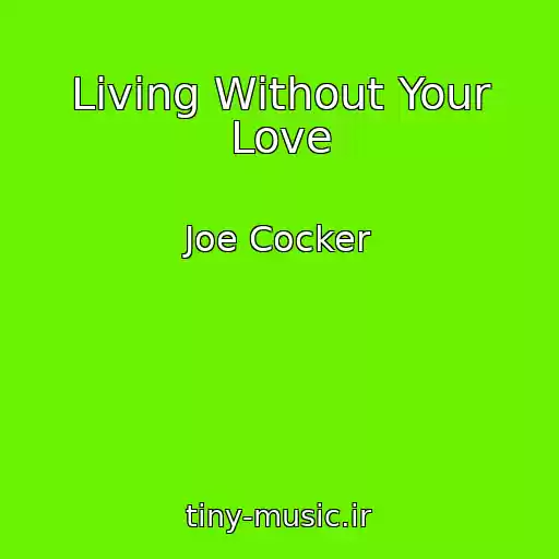 کاور آهنگ Living Without Your Love از Joe Cocker