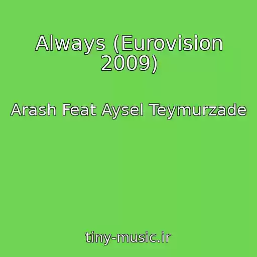 کاور آهنگ Always (Eurovision 2009) از Arash Feat Aysel Teymurzade