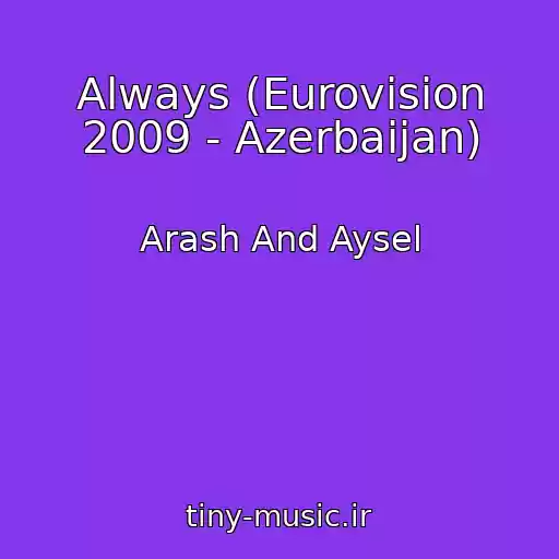 کاور آهنگ Always (Eurovision 2009 - Azerbaijan) از Arash And Aysel