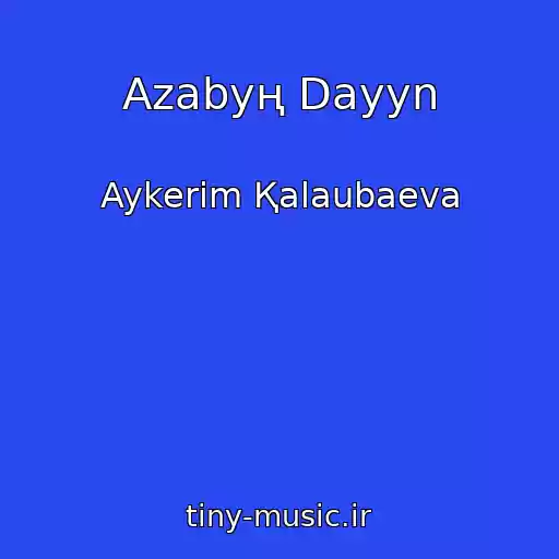 کاور آهنگ Azabyң Dayyn از Aykerіm Қalaubaeva