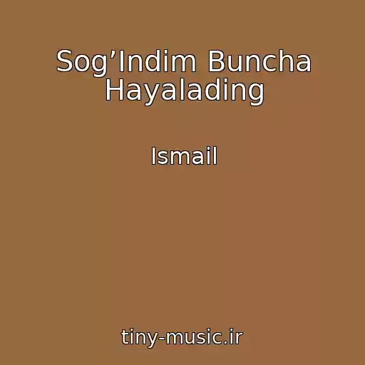 کاور آهنگ Sog’Indim Buncha Hayalading از Ismail