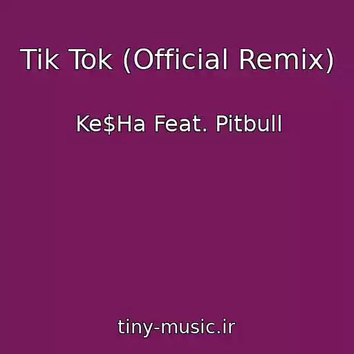 کاور آهنگ Tik Tok (Official Remix) از Ke$Ha Feat. Pitbull