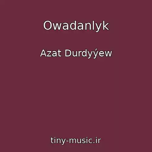 کاور آهنگ Owadanlyk از Azat Durdyýew