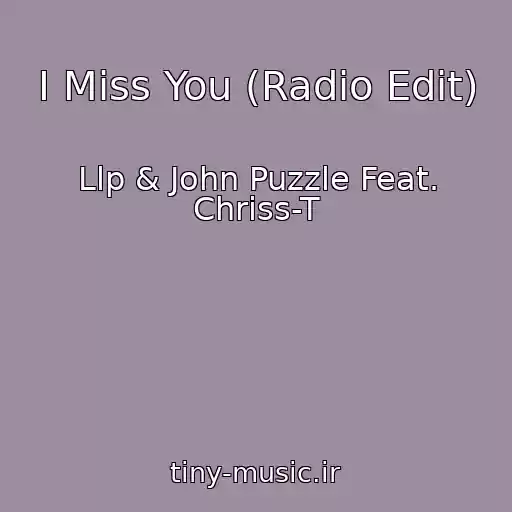 کاور آهنگ I Miss You (Radio Edit) از Llp & John Puzzle Feat. Chriss-T