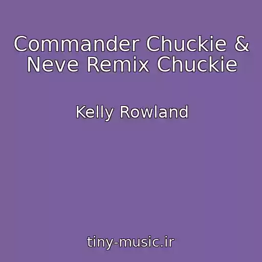 کاور آهنگ Commander Chuckie & Neve Remix Chuckie از Kelly Rowland