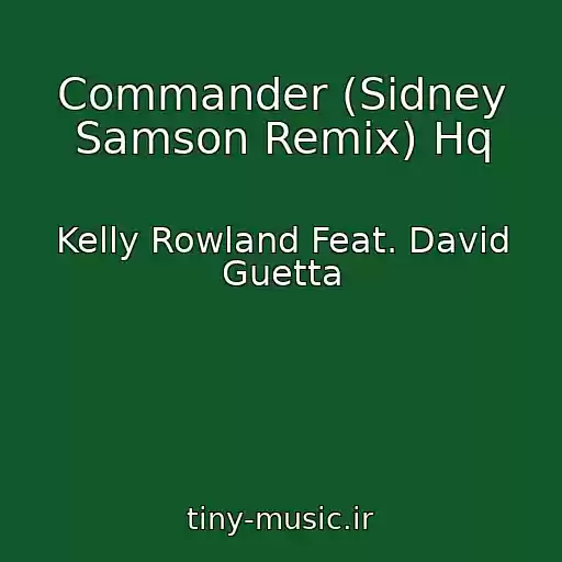 کاور آهنگ Commander (Sidney Samson Remix) Hq از Kelly Rowland Feat. David Guetta