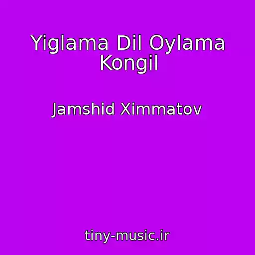 کاور آهنگ Yiglama Dil Oylama Kongil از Jamshid Ximmatov