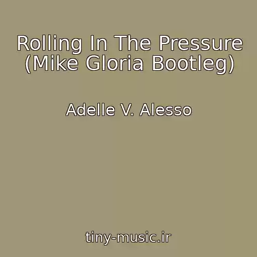 کاور آهنگ Rolling In The Pressure (Mike Gloria Bootleg) از Adelle V. Alesso