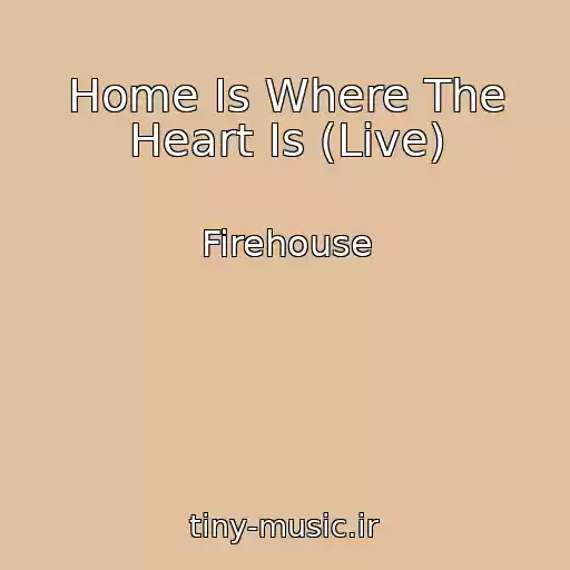 کاور آهنگ Home Is Where The Heart Is (Live) از Firehouse