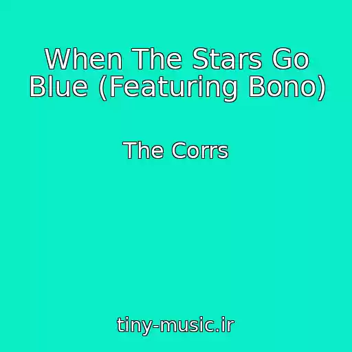 کاور آهنگ When The Stars Go Blue (Featuring Bono) از The Corrs