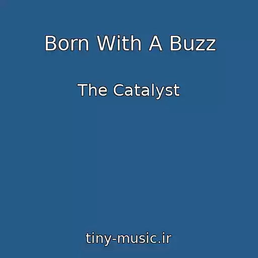 کاور آهنگ Born With A Buzz از The Catalyst