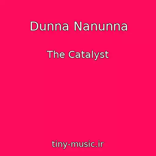 کاور آهنگ Dunna Nanunna از The Catalyst