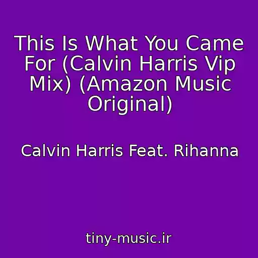 کاور آهنگ This Is What You Came For (Calvin Harris Vip Mix) (Amazon Music Original) از Calvin Harris Feat. Rihanna