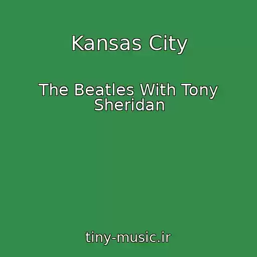 کاور آهنگ Kansas City از The Beatles With Tony Sheridan