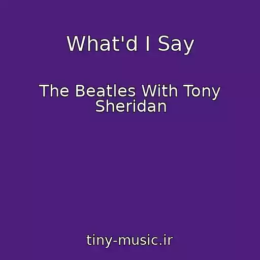 کاور آهنگ What'd I Say از The Beatles With Tony Sheridan