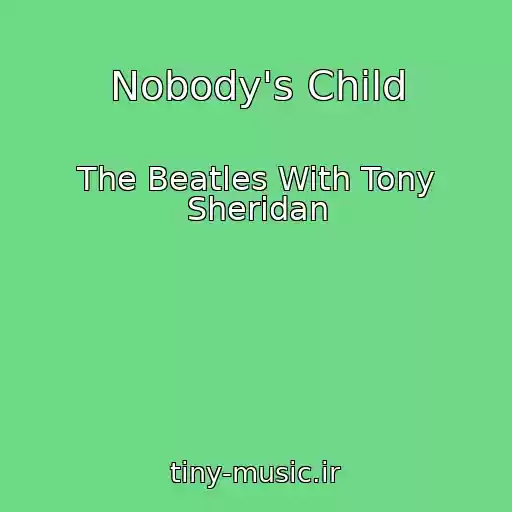 کاور آهنگ Nobody's Child از The Beatles With Tony Sheridan