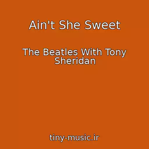 کاور آهنگ Ain't She Sweet از The Beatles With Tony Sheridan