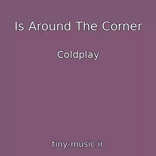 کاور آهنگ Is Around The Corner از Coldplay
