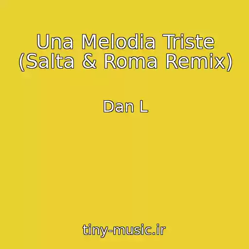 کاور آهنگ Una Melodia Triste (Salta & Roma Remix) از Dan L
